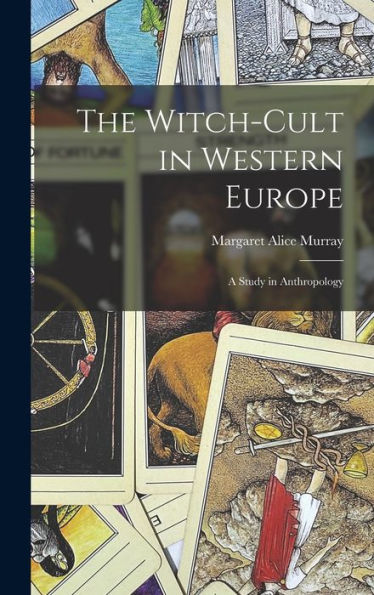 The Witch-Cult In Western Europe: A Study In Anthropology