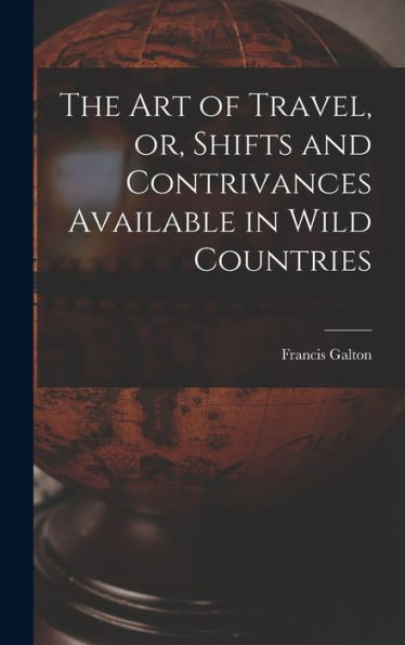 The Art Of Travel, Or, Shifts And Contrivances Available In Wild Countries
