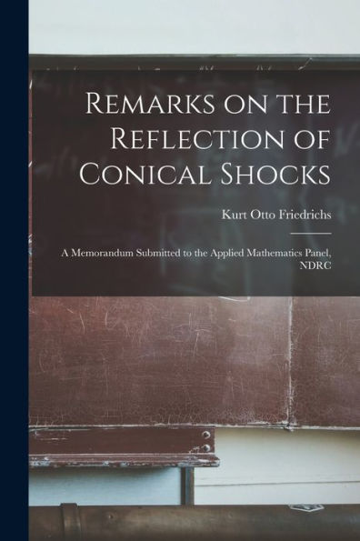 Remarks On The Reflection Of Conical Shocks; A Memorandum Submitted To The Applied Mathematics Panel, Ndrc