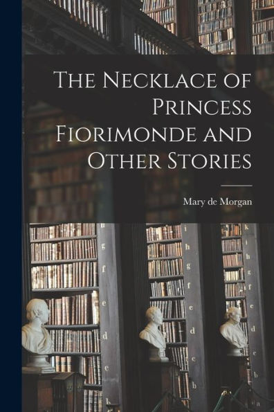 The Necklace Of Princess Fiorimonde And Other Stories