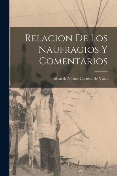 Relacion De Los Naufragios Y Comentarios (Spanish Edition)