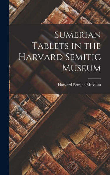 Sumerian Tablets In The Harvard Semitic Museum