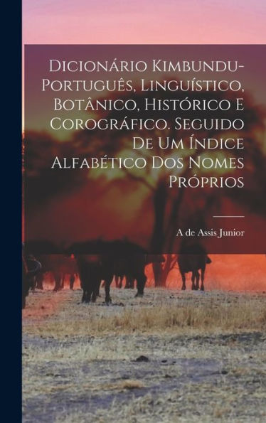 Dicionário Kimbundu-Português, Linguístico, Botânico, Histórico E Corográfico. Seguido De Um Índice Alfabético Dos Nomes Próprios (Portuguese Edition)