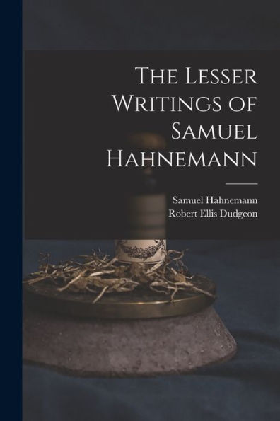 The Lesser Writings Of Samuel Hahnemann