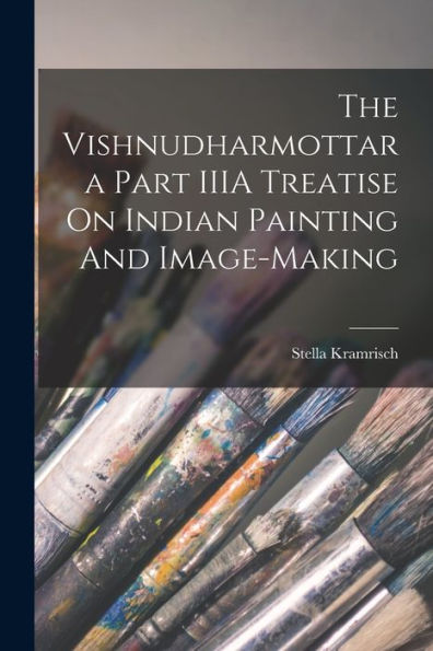 The Vishnudharmottara Part Iiia Treatise On Indian Painting And Image-Making