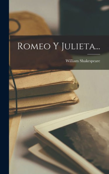 Romeo Y Julieta... (Spanish Edition)