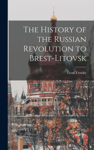 The History Of The Russian Revolution To Brest-Litovsk