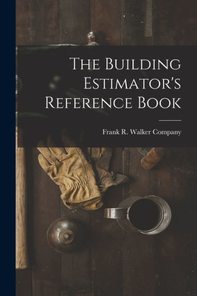 The Building Estimator'S Reference Book