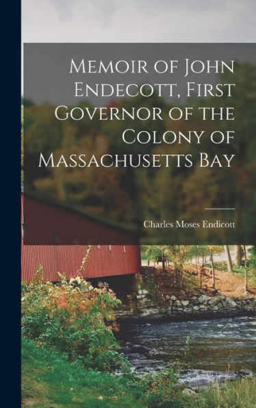 Memoir Of John Endecott, First Governor Of The Colony Of Massachusetts Bay