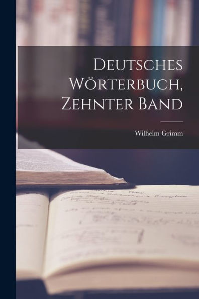 Deutsches Wörterbuch, Zehnter Band (German Edition)