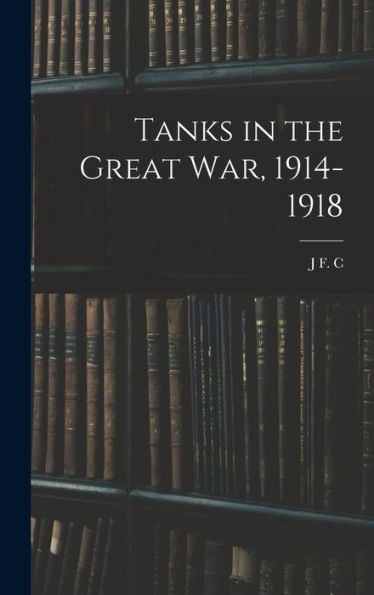 Tanks In The Great War, 1914-1918