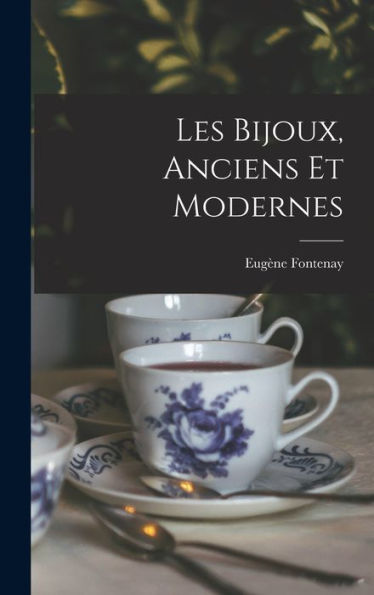 Les Bijoux, Anciens Et Modernes (French Edition)