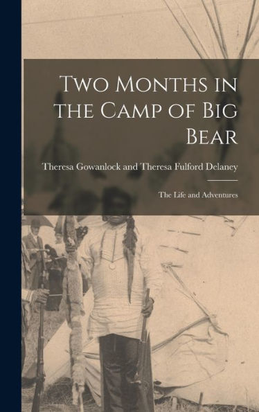 Two Months In The Camp Of Big Bear: The Life And Adventures