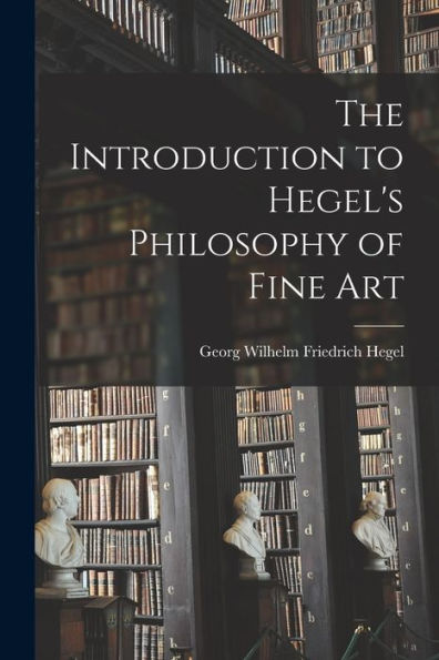 The Introduction To Hegel'S Philosophy Of Fine Art