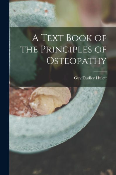 A Text Book Of The Principles Of Osteopathy
