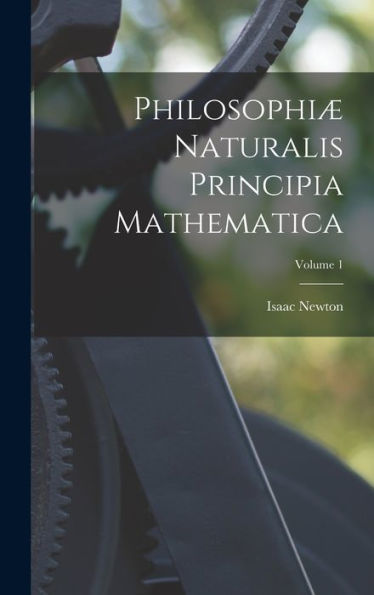 Philosophiæ Naturalis Principia Mathematica; Volume 1 (Italian Edition)