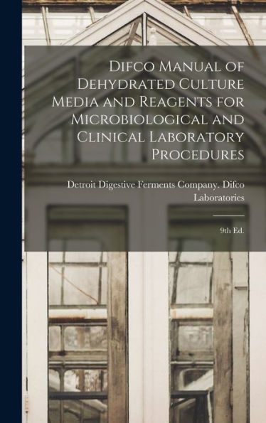 Difco Manual Of Dehydrated Culture Media And Reagents For Microbiological And Clinical Laboratory Procedures: 9Th Ed.