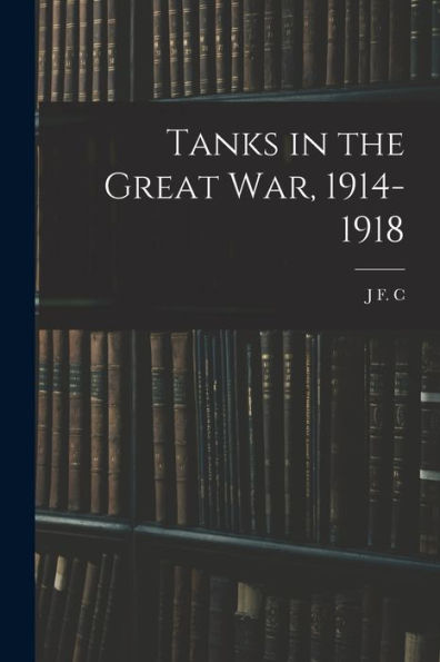 Tanks In The Great War, 1914-1918