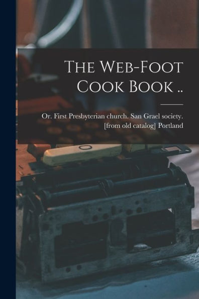 The Web-Foot Cook Book ..