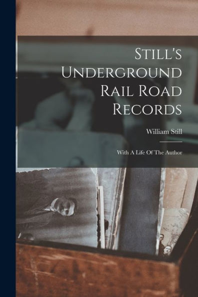 Still'S Underground Rail Road Records: With A Life Of The Author