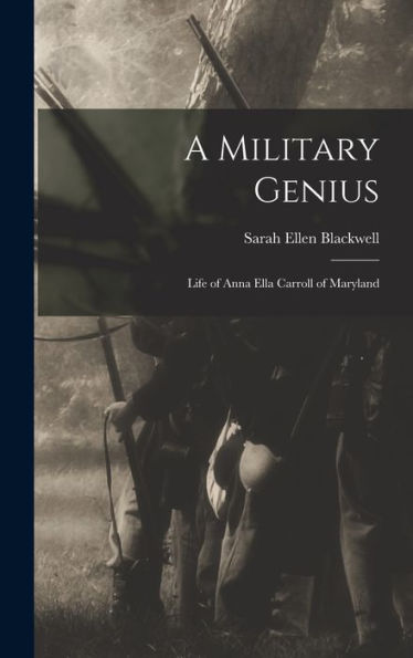 A Military Genius: Life Of Anna Ella Carroll Of Maryland