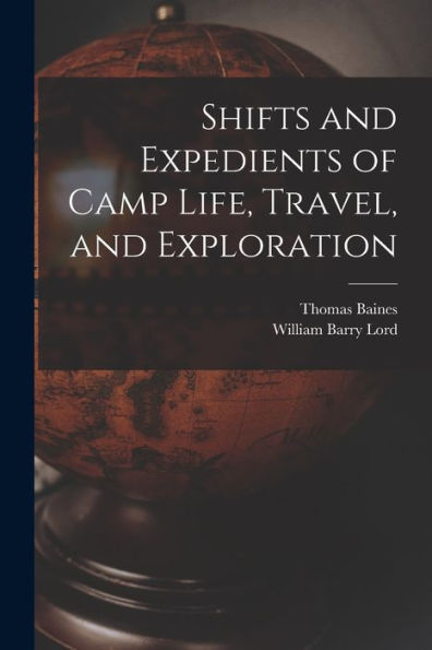 Shifts And Expedients Of Camp Life, Travel, And Exploration