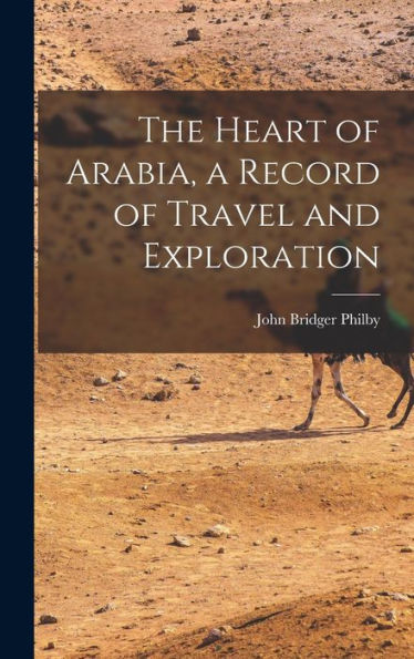 The Heart Of Arabia, A Record Of Travel And Exploration