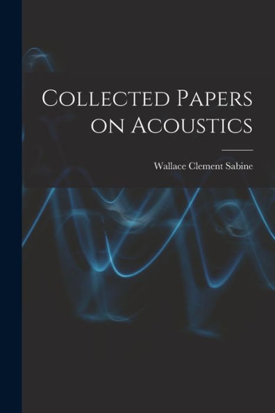 Collected Papers On Acoustics