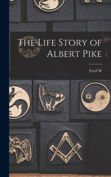 The Life Story Of Albert Pike