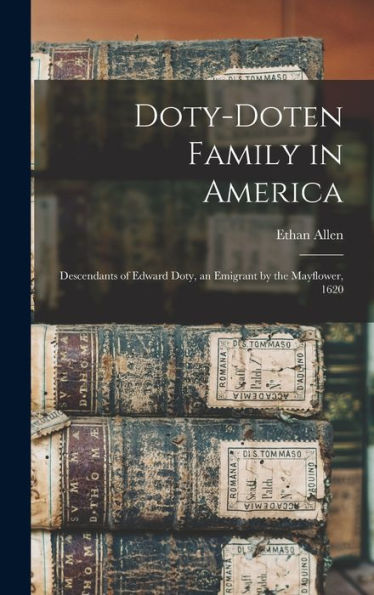 Doty-Doten Family In America: Descendants Of Edward Doty, An Emigrant By The Mayflower, 1620
