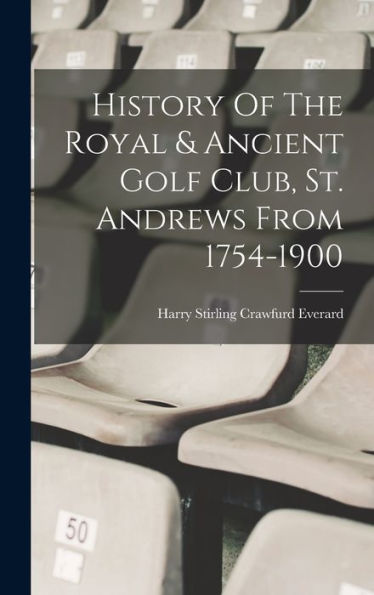 History Of The Royal & Ancient Golf Club, St. Andrews From 1754-1900