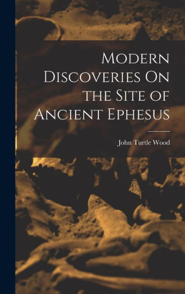 Modern Discoveries On The Site Of Ancient Ephesus