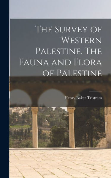 The Survey Of Western Palestine. The Fauna And Flora Of Palestine