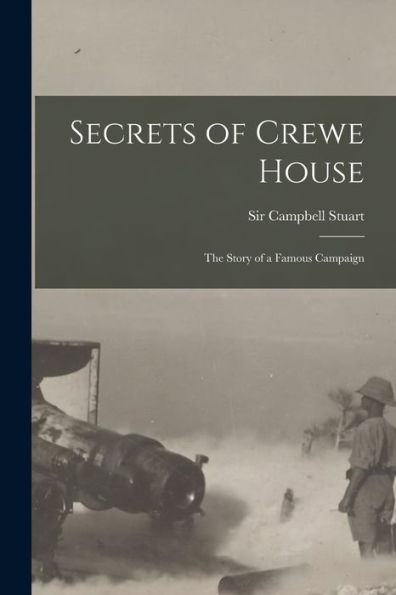 Secrets Of Crewe House; The Story Of A Famous Campaign