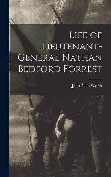 Life Of Lieutenant-General Nathan Bedford Forrest