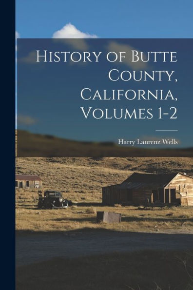 History Of Butte County, California, Volumes 1-2
