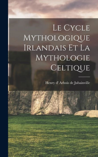 Le Cycle Mythologique Irlandais Et La Mythologie Celtique (French Edition)