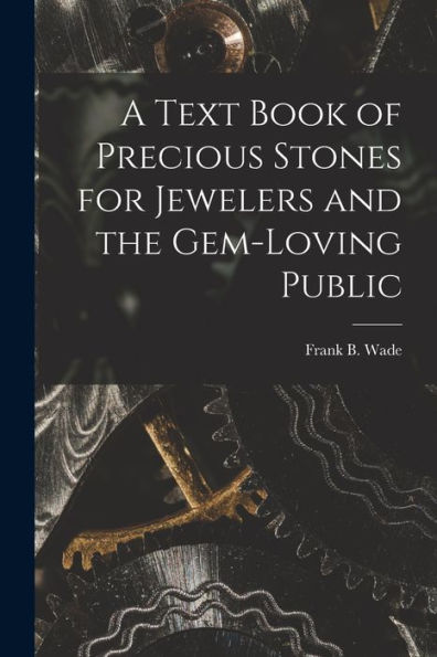 A Text Book Of Precious Stones For Jewelers And The Gem-Loving Public