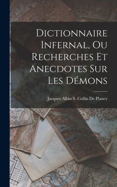 Dictionnaire Infernal, Ou Recherches Et Anecdotes Sur Les Démons (French Edition)