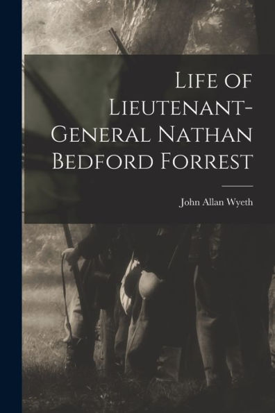Life Of Lieutenant-General Nathan Bedford Forrest