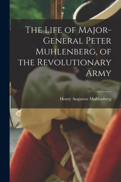 The Life Of Major-General Peter Muhlenberg, Of The Revolutionary Army