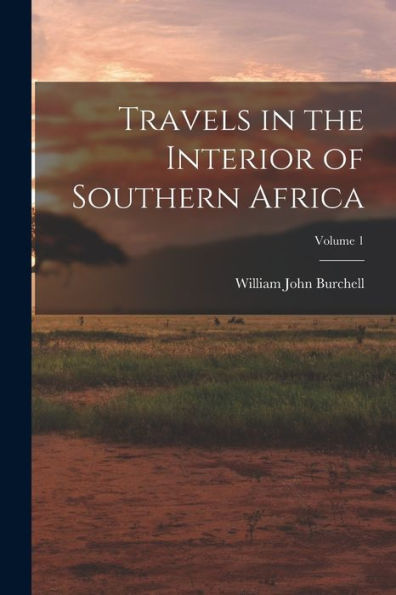 Travels In The Interior Of Southern Africa; Volume 1