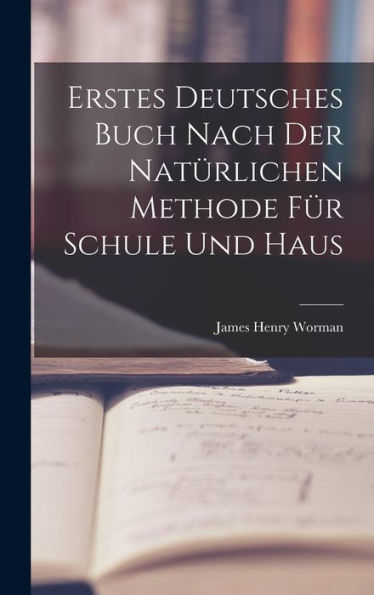 Erstes Deutsches Buch Nach Der Natürlichen Methode Für Schule Und Haus (German Edition)