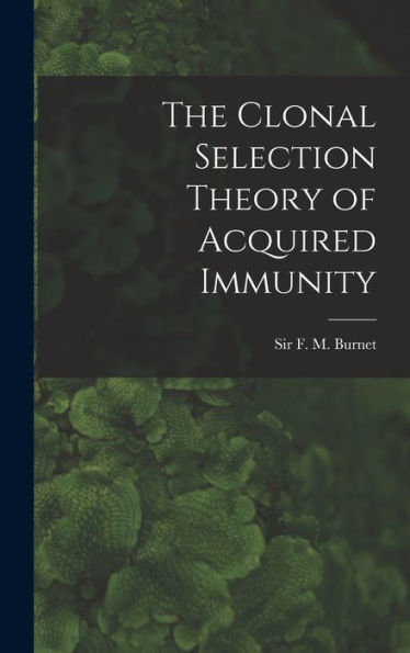 The Clonal Selection Theory Of Acquired Immunity