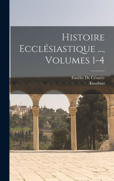 Histoire Ecclésiastique ..., Volumes 1-4 (French Edition)