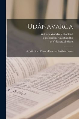 Udânavarga: A Collection Of Verses From The Buddhist Canon