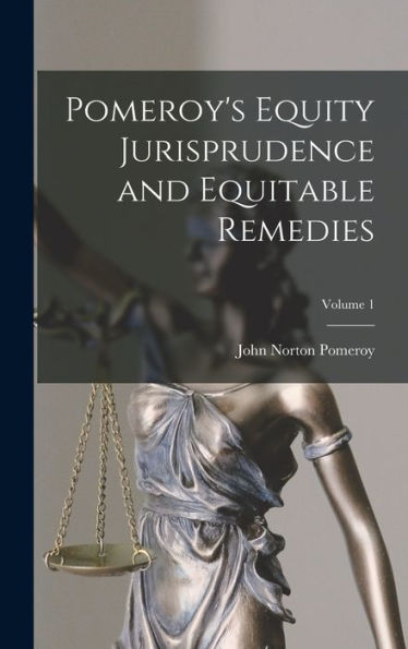 Pomeroy'S Equity Jurisprudence And Equitable Remedies; Volume 1