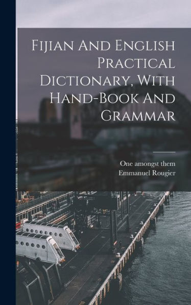 Fijian And English Practical Dictionary, With Hand-Book And Grammar