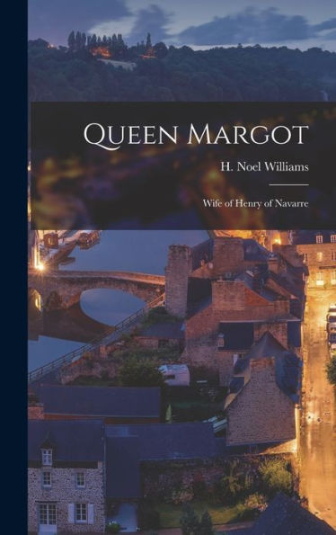 Queen Margot: Wife Of Henry Of Navarre