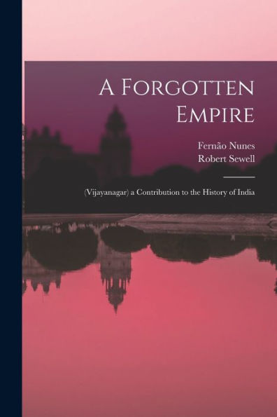 A Forgotten Empire: (Vijayanagar) A Contribution To The History Of India